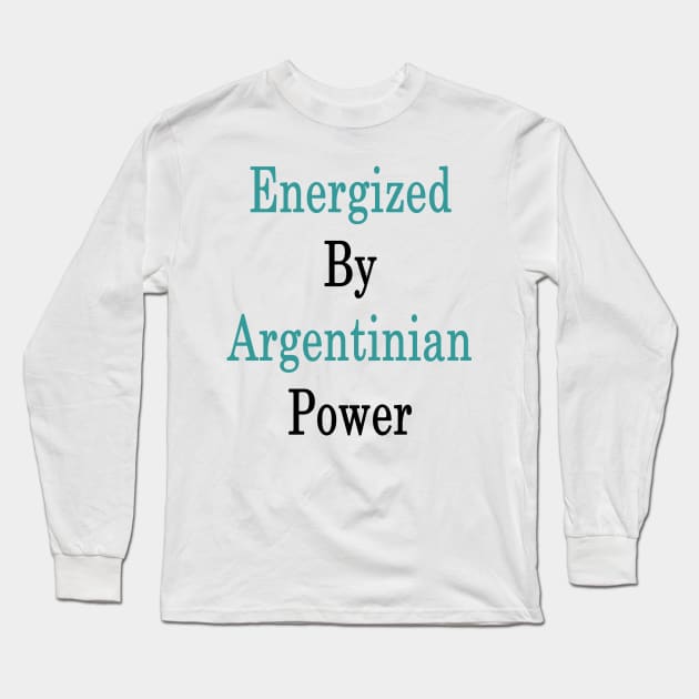 Energized By Argentinian Power Long Sleeve T-Shirt by supernova23